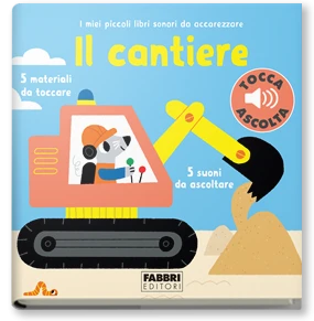 Libri sonori da accarezzare. Il cantiere (Nido Giardino dei Colori - Io Leggo Perché 25)